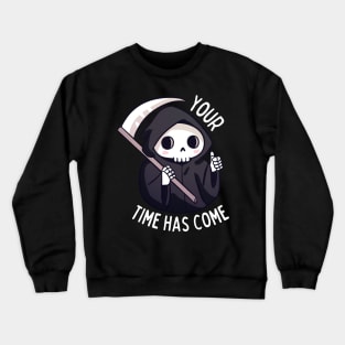 Funny and cute grim reaper - Your time has come Crewneck Sweatshirt